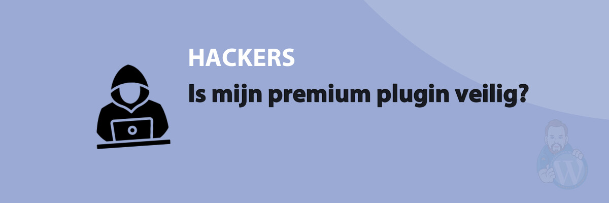 Featured image for Is mijn premium plugin veilig? in category HACKERS