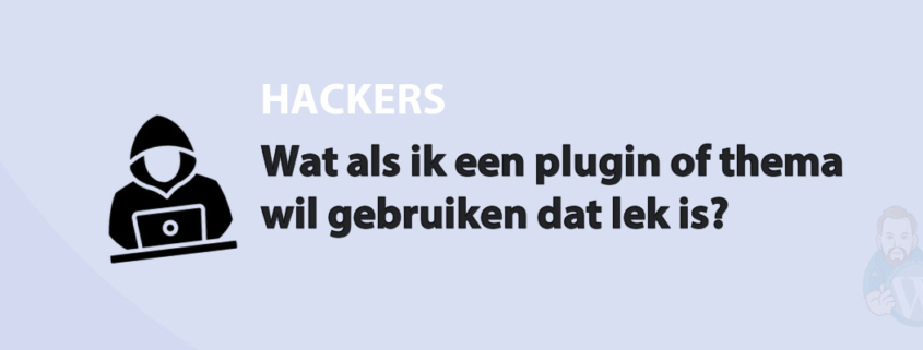Featured image for Wat als ik een plugin of thema wil gebruiken dat lek is? in category HACKERS