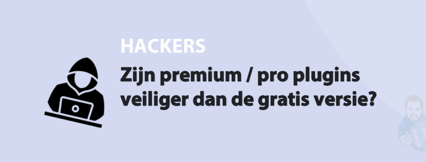 Featured image for Zijn premium / pro plugins veiliger dan de gratis versie? in category HACKERS