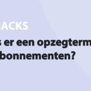 Featured image for Is er een opzegtermijn voor abonnementen? in category HACKS