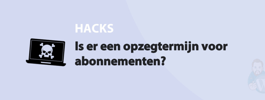 Featured image for Is er een opzegtermijn voor abonnementen? in category HACKS