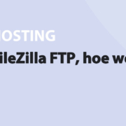 Featured image for FileZilla FTP, hoe werkt dat? in category HOSTING