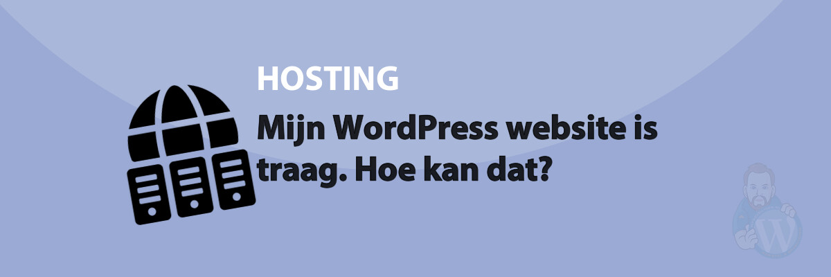 Featured image for Mijn WordPress website is traag. Hoe kan dat? in category HOSTING