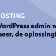 Featured image for WordPress admin werkt niet meer, de oplossing! in category HOSTING