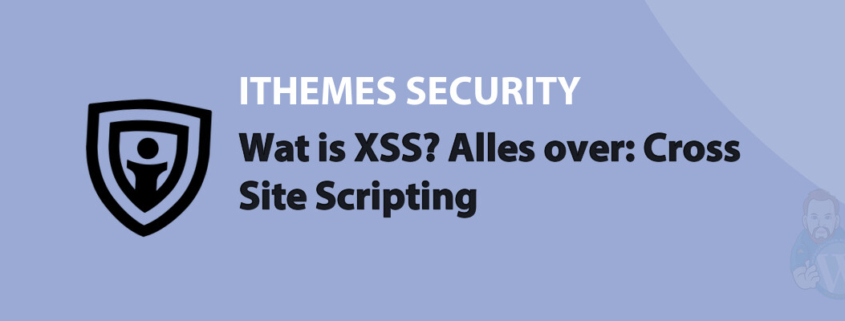Featured image for Wat is XSS? Alles over: Cross Site Scripting in category ITHEMES SECURITY