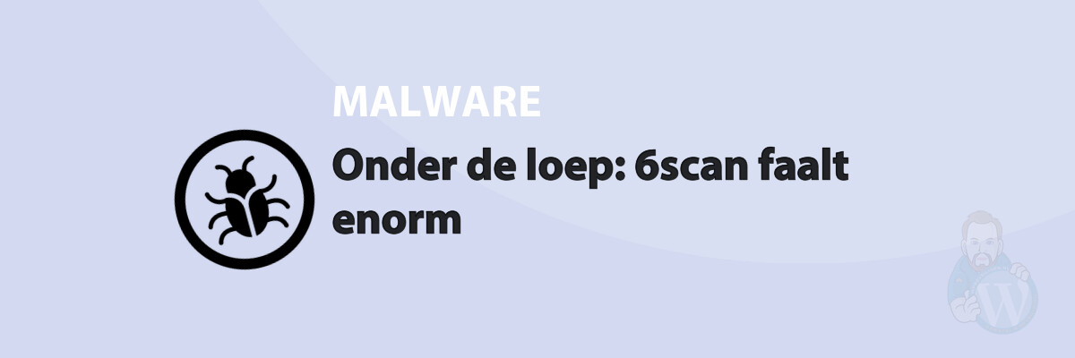 Featured image for Onder de loep: 6scan faalt enorm in category MALWARE