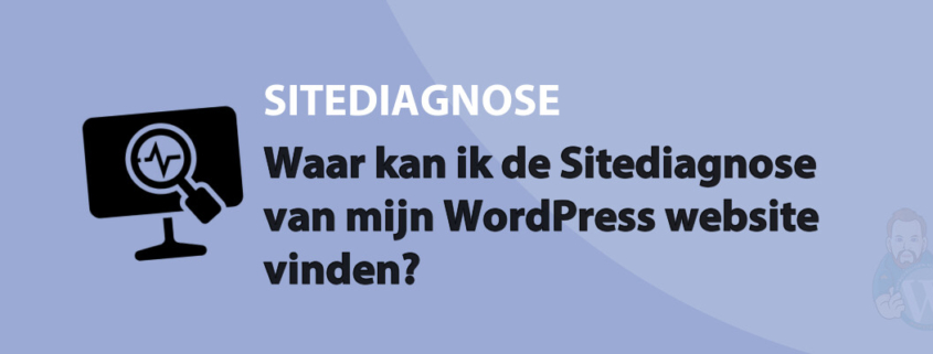 Featured image for Waar kan ik de Sitediagnose van mijn WordPress website vinden? in category SITEDIAGNOSE