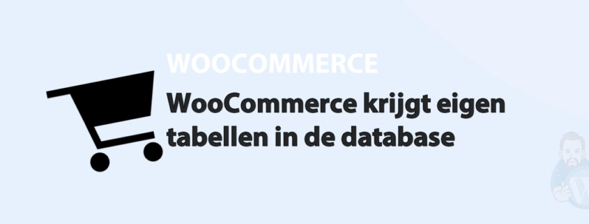 Featured image for WooCommerce krijgt eigen tabellen in de database in category WOOCOMMERCE